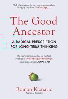Book cover of The Good Ancestor: A Radical Prescription for Long-Term Thinking
