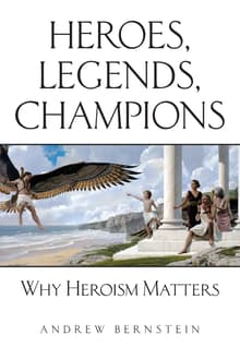 Book cover of Heroes, Legends, Champions: Why Heroism Matters