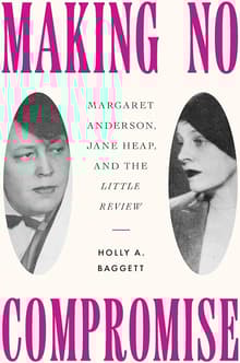 Book cover of Making No Compromise: Margaret Anderson, Jane Heap, and the "Little Review"