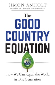 Book cover of The Good Country Equation: How We Can Repair the World in One Generation