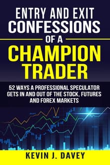 Book cover of Entry and Exit Confessions of a Champion Trader: 52 Ways A Professional Speculator Gets In And Out Of The Stock, Futures And Forex Markets