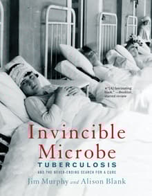 Book cover of Invincible Microbe: Tuberculosis and the Never-Ending Search for a Cure