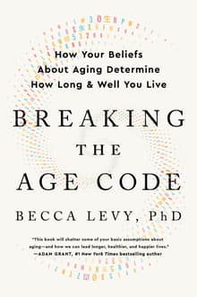 Book cover of Breaking the Age Code: How Your Beliefs About Aging Determine How Long and Well You Live