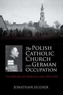 Book cover of The Polish Catholic Church Under German Occupation: The Reichsgau Wartheland, 1939-1945
