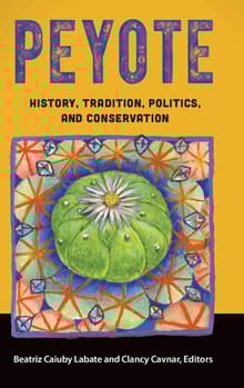 Book cover of Peyote: History, Tradition, Politics, and Conservation