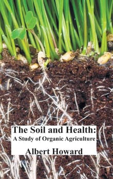 Book cover of The Soil and Health: A Study of Organic Agriculture