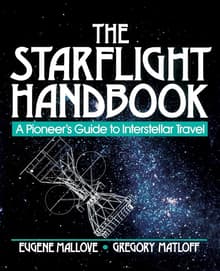 Book cover of The Starflight Handbook: A Pioneer's Guide to Interstellar Travel