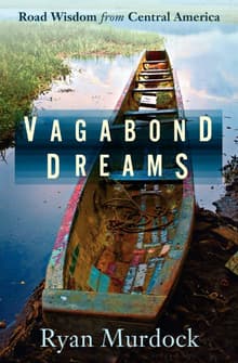 Book cover of Vagabond Dreams: Road Wisdom from Central America