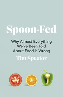 Book cover of Spoon-Fed: Why Almost Everything We've Been Told about Food Is Wrong