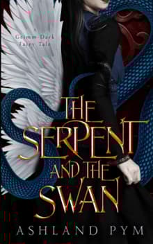 Book cover of The Serpent and the Swan: A Grimm-Dark Fairy Tale