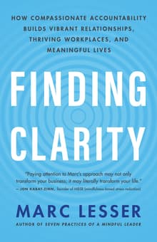 Book cover of Finding Clarity: How Compassionate Accountability Builds Vibrant Relationships, Thriving Workplaces and Meaningful Lives