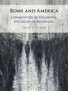 Book cover of Rome and America: Communities of Strangers, Spectacles of Belonging