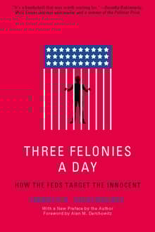Book cover of Three Felonies A Day: How the Feds Target the Innocent
