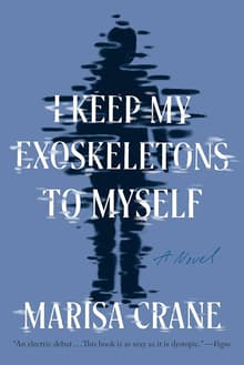 Book cover of I Keep My Exoskeletons to Myself: A Novel
