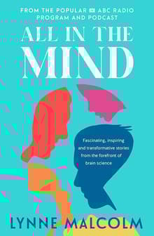 Book cover of All In The Mind: Fascinating, inspiring and transformative stories from the forefront of brain science