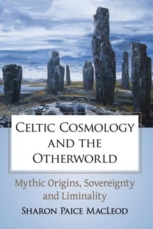 Book cover of Celtic Cosmology and the Otherworld: Mythic Origins, Sovereignty and Liminality