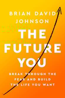 Book cover of The Future You: Break Through the Fear and Build the Life You Want