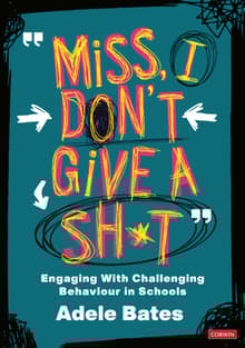 Book cover of "Miss, I Don’t Give a Sh*t" Engaging With Challenging Behaviour in Schools