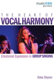 Book cover of The Heart of Vocal Harmony: Emotional Expression in Group Singing