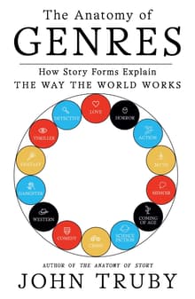 Book cover of The Anatomy of Genres: How Story Forms Explain the Way the World Works