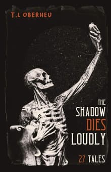 Book cover of The Shadow Dies Loudly: 27 Tales