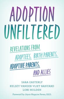 Book cover of Adoption Unfiltered: Revelations from Adoptees, Birth Parents, Adoptive Parents, and Allies