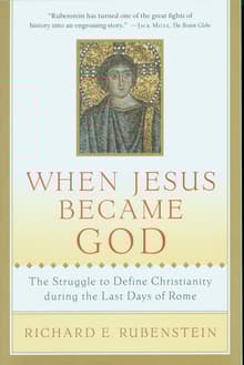 Book cover of When Jesus Became God: The Struggle to Define Christianity During the Last Days of Rome