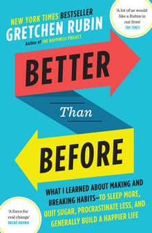 Book cover of Better Than Before: What I Learned About Making and Breaking Habits--to Sleep More, Quit Sugar, Procrastinate Less, and Generally Build a Happier Life