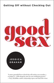 Book cover of Good Sex: Getting Off Without Checking Out