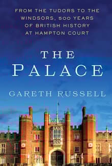 Book cover of The Palace: From the Tudors to the Windsors, 500 Years of British History at Hampton Court