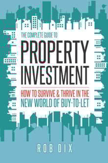Book cover of The Complete Guide to Property Investment: How to Survive and Thrive in the New World of Buy-to-Let