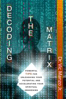 Book cover of Decoding the Matrix: Powerful Tips for Unleashing Your Potential and Accelerating Your Spiritual Awakening