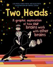 Book cover of Two Heads: A Graphic Exploration of How Our Brains Work with Other Brains