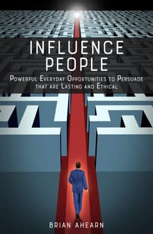 Book cover of Influence People: Powerful Everyday Opportunities to Persuade that are Lasting and Ethical