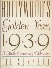 Book cover of Hollywood's Golden Year, 1939: A Fiftieth Anniversary Celebration