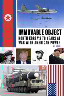 Book cover of Immovable Object: North Korea's 70 Years at War with American Power