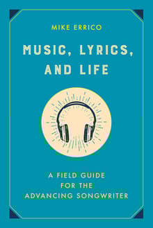 Book cover of Music, Lyrics, and Life: A Field Guide for the Advancing Songwriter