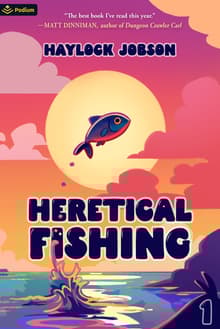 Book cover of Heretical Fishing: A Cozy Guide to Annoying the Cults, Outsmarting the Fish, and Alienating Oneself