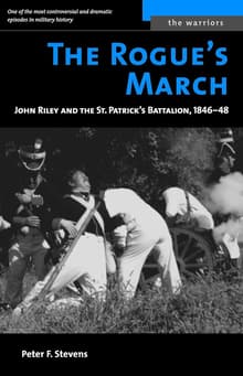 Book cover of The Rogue's March: John Riley and the St. Patrick's Battalion, 1846-48