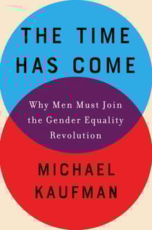 Book cover of The Time Has Come: Why Men Must Join the Gender Equality Revolution