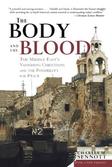 Book cover of The Body and the Blood: The Middle East's Vanishing Christians and the Possibility for Peace
