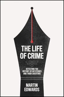 Book cover of The Life of Crime: Detecting the History of Mysteries and Their Creators