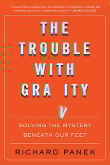 Book cover of The Trouble With Gravity: Solving the Mystery Beneath Our Feet