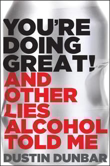 Book cover of You're Doing Great!: And Other Lies Alcohol Told Me