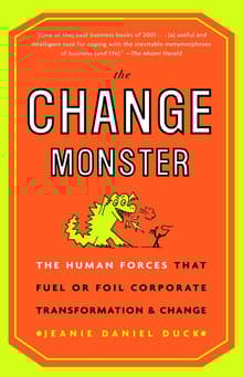 Book cover of The Change Monster: The Human Forces that Fuel or Foil Corporate Transformation and Change
