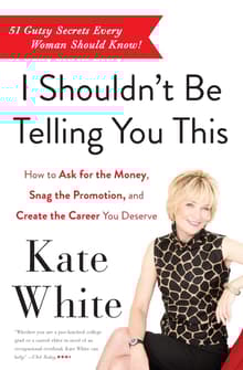 Book cover of I Shouldn't Be Telling You This: How to Ask for the Money, Snag the Promotion, and Create the Career You Deserve
