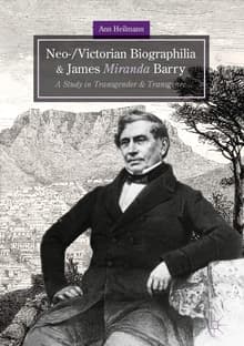 Book cover of Neo-/Victorian Biographilia and James Miranda Barry: A Study in Transgender and Transgenre