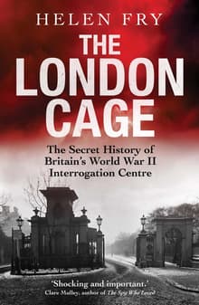 Book cover of The London Cage: The Secret History of Britain's World War II Interrogation Centre