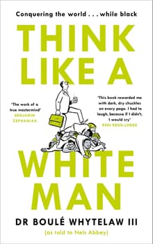 Book cover of Think Like a White Man: A Satirical Guide to Conquering the World . . . While Black