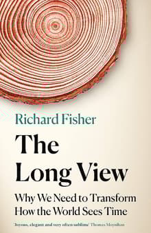 Book cover of The Long View: Why We Need to Transform How the World Sees Time